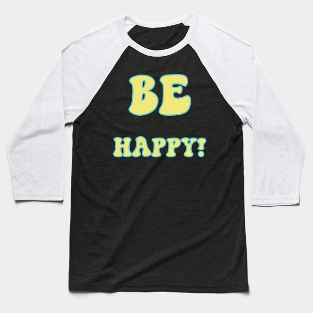 Be Happy! Baseball T-Shirt by yayor